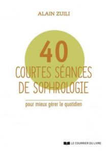 40 Courtes séances de sophrologie - Zuili Alain