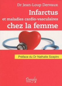 Infarctus et maladies cardiovasculaires chez la femme. Dialogues santé - Dervaux Jean-Loup - Szapiro Nathalie