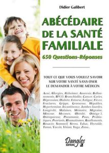 Abécédaire de la santé familiale. 650 questions-réponses - Galibert Didier