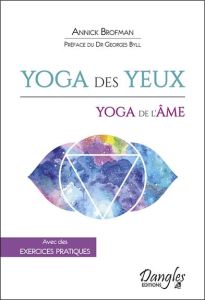Yoga des yeux, yoga de l'âme - Brofman Annick - Byll Georges - Gentes Jordan