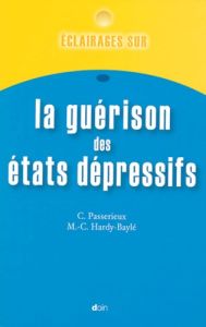 Eclairages sur la guérison des états dépressifs - Passerieux Christine, Hardy-BaylÃ© Marie-Christine