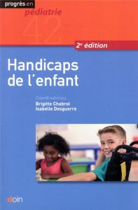Handicaps de l'enfant. 2e édition - Chabrol Brigitte - Desguerre Isabelle