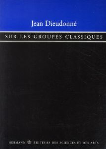 SUR LES GROUPES CLASSIQUES. 3ème édition - Dieudonné Jean