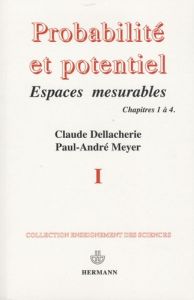 Probabilités et potentiel. Tome 1, Chapitres 1 à 4, Edition revue et corrigée - Dellacherie Claude