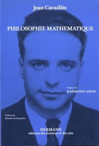 Philosophie mathématique - Cavaillès Jean - Aron Raymond - Martin Roger