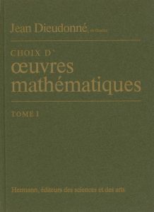 CHOIX D'OEUVRES MATHEMATIQUES - Dieudonné Jean