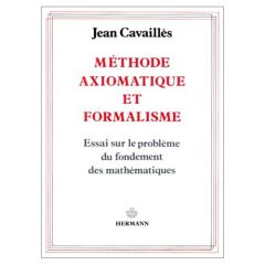 Méthode axiomatique et formalisme. Essai sur le problème du fondement des mathématiques - Cavaillès Jean - Desanti Jean-Toussaint - Cartan H