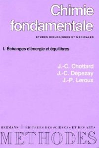 CHIMIE FONDAMENTALE. Tome 1, Echanges d'énergie et équilibres - Chottard J-C - Depezay J-C - Leroux J-P