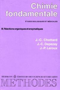 CHIMIE FONDAMENTALE. Tome 3, Réactions organiques et enzymatiques - Chottard J-C - Depezay J-C - Leroux J-P