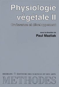 PHYSIOLOGIE VEGETALE. Tome 2, Croissance et développement, Edition 1998 - Mazliak Paul