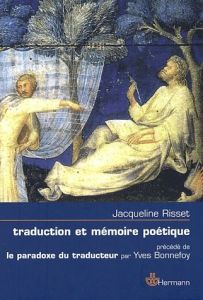Traduction et mémoire poétique. Dante, Scève, Rimbaud, Proust - Risset Jacqueline - Bonnefoy Yves