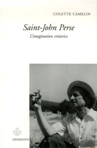 Saint-John Perse. L'imagination créatrice - Camelin Colette