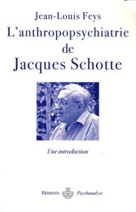 L'anthropopsychiatrie de Jacques Schotte - Feys Jean-Louis