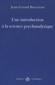 Une introduction à la science psychanalytique. 2e édition revue et corrigée - Bursztein Jean-Gérard