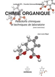Chimie organique. Réactions chimiques et techniques de laboratoire - Migot Jean-Louis