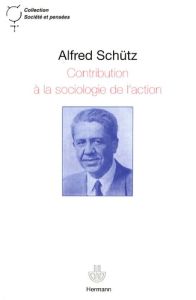 Contribution à la sociologie de l'action - Schutz Alfred
