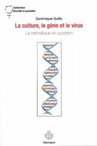 La culture, le gène et le virus. La mémétique en question - Guillo Dominique