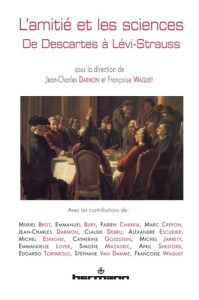 L'amitié et les sciences. De Descartes à Lévi-Strauss - Darmon Jean-Charles - Waquet Françoise