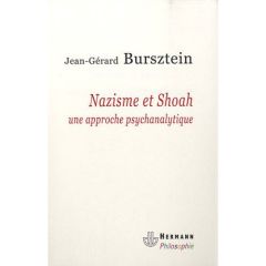 Nazisme et Shoah. Une approche psychanalytique - Bursztein Jean-Gérard