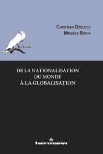 De la nationalisation du monde à la globalisation - Deblock Christian - Rioux Michèle