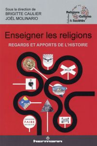 Enseigner les religions. Regards et apports de l'histoire - Caulier Brigitte - Molinario Joël