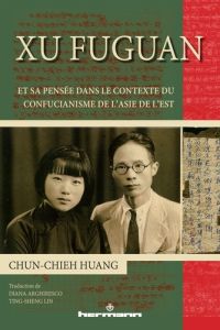 Xu Fuguan et sa pensée dans le contexte du confucianisme de l'Asie de l'Est - Huang Chun-Chieh - Arghiresco Diana - Lin Ting-she