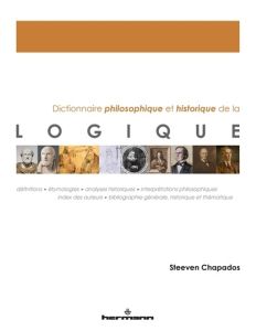 Dictionnaire philosophique et historique de la logique - Chapados Steeven