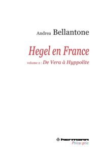 Hegel en France. Volume 2 : De Vera à Hyppolite - Bellantone Andrea - Ragusa Sofia - Parisi Riccardo