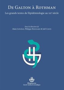 De Galton à Rothman. Les grands textes de l'épidémiologie au XXe siècle - Leplège Alain - Bizouarn Philippe - Coste Joël