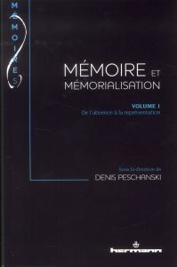 Mémoire et mémorialisation. Volume 1, De l'absence à la représentation - Peschanski Denis
