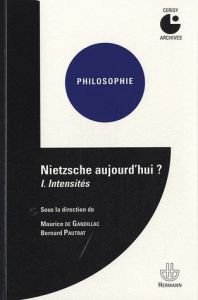 Nietzsche aujourd'hui ? Tome 1, Intensités - Gandillac Maurice de - Pautrat Bernard