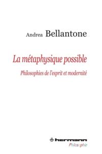 La Métaphysique possible. Philosophies de l'esprit et modernité - Bellantone Andrea