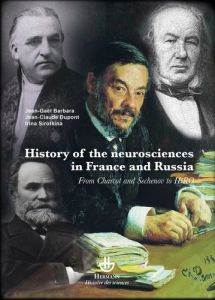 History of neurosciences in France and Russia. From Charcot and Sechenov to IBRO - Barbara Jean-Gaël - Dupont Jean-Claude - Sirotkina