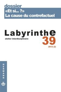 Revue Labyrinthe n°39. "Et si... ?" : la cause du contrefactuel - Bourgeois-Gironde Sacha