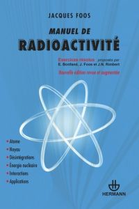Manuel de radioactivité. 118 exercices résolus, Edition revue et augmentée - Foos Jacques