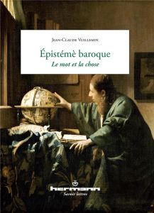 Epistémè baroque : le mot et la chose - Vuillemin Jean-Claude