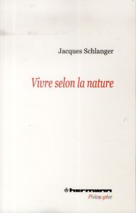Vivre selon la nature - Schlanger Jacques