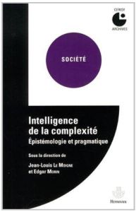 Intelligence de la complexité. Epistémologie et pragmatique - Le Moigne Jean-Louis - Morin Edgar