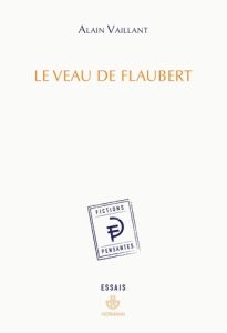 Le Veau de Flaubert - Vaillant Alain