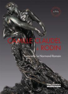 Camille Claudel et Rodin. Le temps remettra tout en place - Le Normand-Romain Antoinette