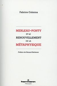 Merleau-Ponty et le renouvellement de la métaphysique - Colonna Fabrice - Barbaras Renaud