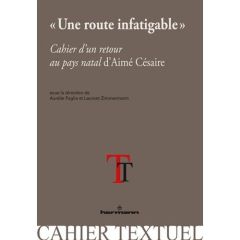 Une route infatigable. Cahier d'un retour au pays natal d'Aimé Césaire - Loiseleur Aurélie - Zimmermann Laurent