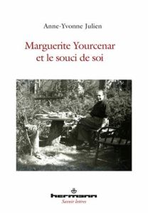 Marguerite Yourcenar et le souci de soi - Julien Anne-Yvonne