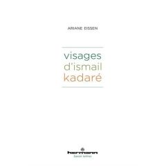 Visages d'Ismail Kadaré - Eissen Ariane