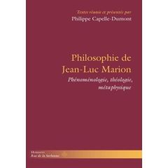 Philosophie de Jean-Luc Marion. Phénoménologie, théologie, métaphysique - Capelle-Dumont Philippe