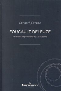 Foucault Deleuze. Nouvelles impressions du surréalisme - Sebbag Georges