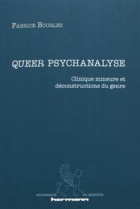 Queer psychanalyse. Clinique mineure et déconstructions du genre - Bourlez Fabrice