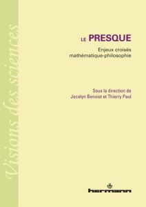 Le presque. Enjeux croisés mathématique-philosophie - Benoist Jocelyn - Paul Thierry