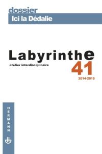 Labyrinthe N° 41/2014-2015 : Ici la dédalie - Aymes Marc - Dubreuil Laurent - Ferri Laurent - Le