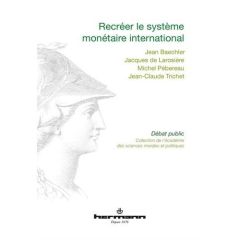 Recréer le système monétaire international - Trichet Jean-Claude - Pébereau Michel - Larosière